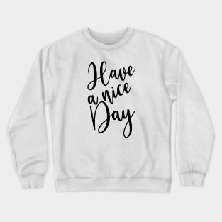 Have A Nice Day Crewneck Sweatshirt